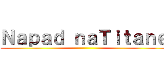 Ｎａｐａｄ ｎａＴｉｔａｎｅ ()