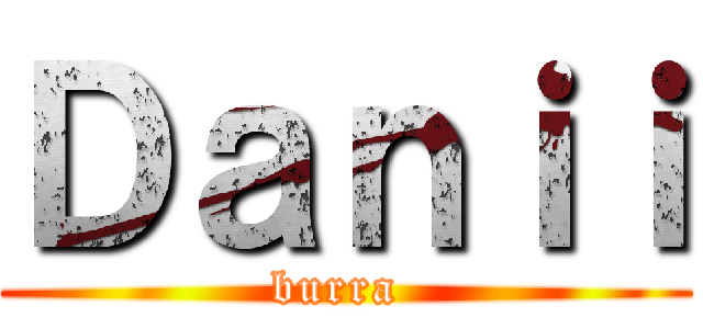 Ｄａｎｉｉ (burra )