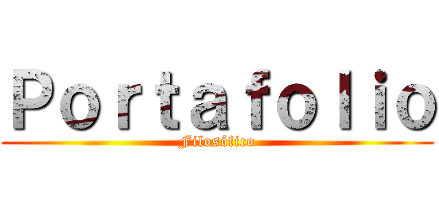 Ｐｏｒｔａｆｏｌｉｏ (Filosófico)