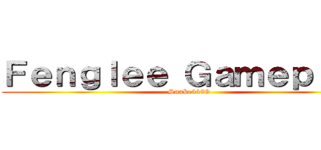 Ｆｅｎｇｌｅｅ Ｇａｍｅｐｌａｙ (Snake4199)