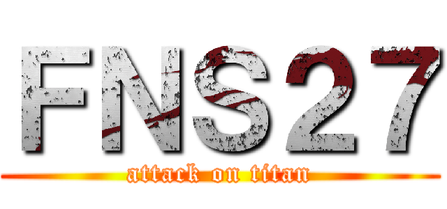 ＦＮＳ２７ (attack on titan)