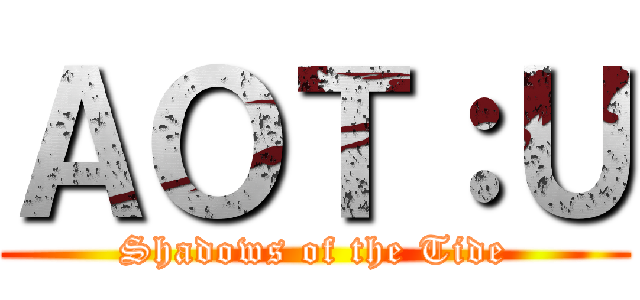 ＡＯＴ：Ｕ (Shadows of the Tide)