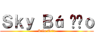 Ｓｋｙ Ｂá Đạｏ (Kiên Trần)