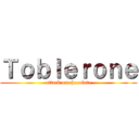 Ｔｏｂｌｅｒｏｎｅ (attack on chocolate)