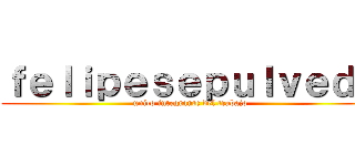 ｆｅｌｉｐｅｓｅｐｕｌｖｅｄａ (unico integrante del trabajo)