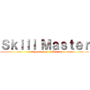 Ｓｋｉｌｌ Ｍａｓｔｅｒ (improve your skills)