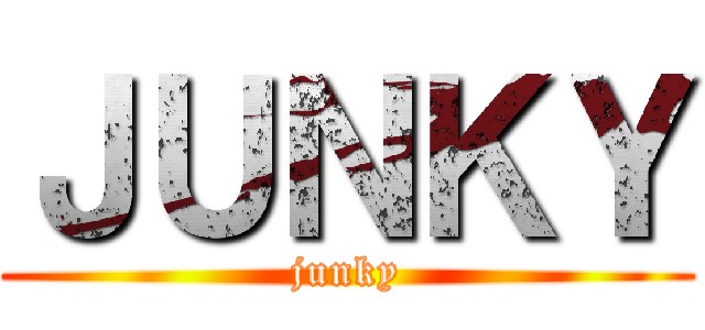 ＪＵＮＫＹ (junky)