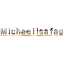 Ｍｉｃｈａｅｌｉｓａｆａｇ (adsa)