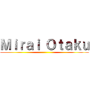 Ｍｉｒａｉ Ｏｔａｋｕ ()