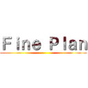 Ｆｉｎｅ Ｐｌａｎ ()