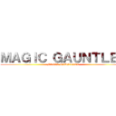 ＭＡＧＩＣ ＧＡＵＮＴＬＥＴ (MAGIC GAUNTLET)