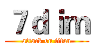 ７ｄｉｍ (attack on titan)