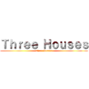 Ｔｈｒｅｅ Ｈｏｕｓｅｓ (Three Houses)