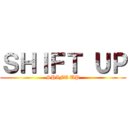 ＳＨＩＦＴ ＵＰ (SHIFT UP)