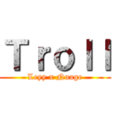 Ｔｒｏｌｌ (Leyy x Nuage)