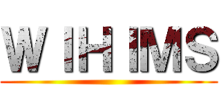 ＷＩＨＩＭＳ ()