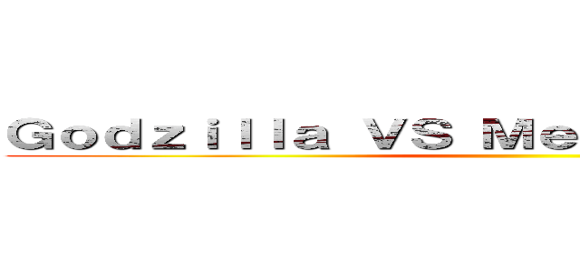 Ｇｏｄｚｉｌｌａ ＶＳ Ｍｅｃｈａｇｏｄｚｉｌｌａ ()