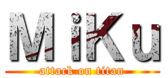 ＭｉＫｕ (attack on titan)