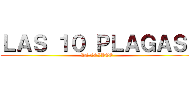 ＬＡＳ １０ ＰＬＡＧＡＳ  (DE EGIPTO )