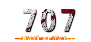 ７０７ (attack on titan)