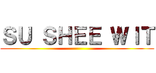 ＳＵ ＳＨＥＥ ＷＩＴ ()