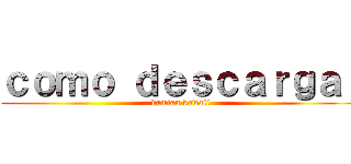 ｃｏｍｏ ｄｅｓｃａｒｇａｒ (damian kawaii)