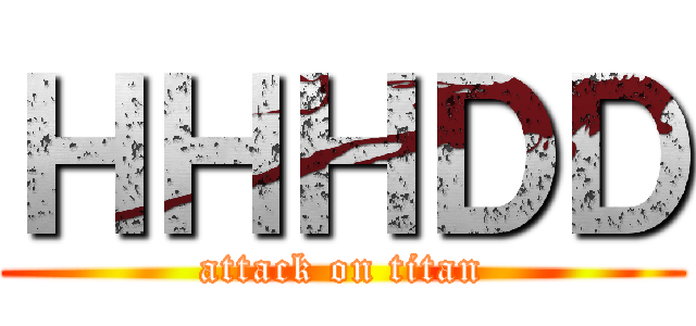 ＨＨＨＤＤ (attack on titan)