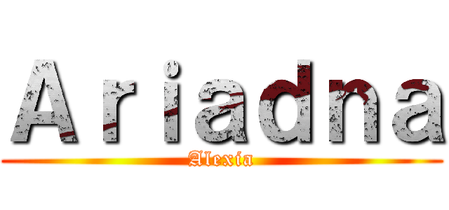 Ａｒｉａｄｎａ (Alexia)