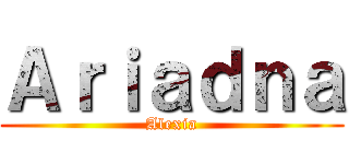 Ａｒｉａｄｎａ (Alexia)