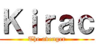 Ｋｉｒａｃ (The avenger)
