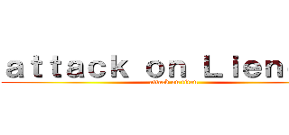 ａｔｔａｃｋ ｏｎ Ｌｉｅｎｅｋｅ (attack on titan)