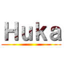 Ｈｕｋａ ()