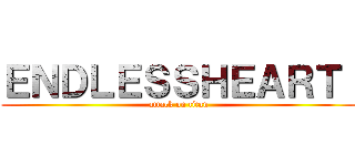 ＥＮＤＬＥＳＳＨＥＡＲＴ  (attack on titan)
