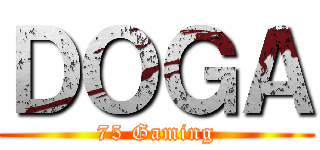 ＤＯＧＡ (75 Gaming)