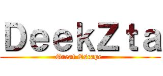 ＤｅｅｋＺｔａ (Great Escape )