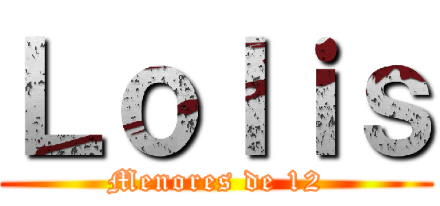 Ｌｏｌｉｓ (Menores de 12)
