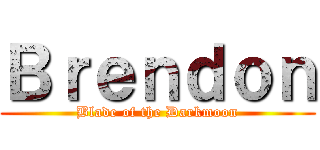 Ｂｒｅｎｄｏｎ (Blade of the Darkmoon)