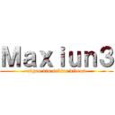 Ｍａｘｉｕｎ３ (algun dia subire videos)