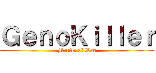 ＧｅｎｏＫｉｌｌｅｒ (Master of War)