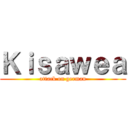 Ｋｉｓａｗｅａ (attack on german)