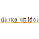 ｄａｒｋａ ｓｐｉｄｅｒ ([AKL])