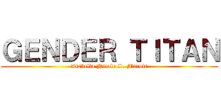 ＧＥＮＤＥＲ ＴＩＴＡＮ (Arabella Nicole S. Morota)