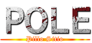 ＰＯＬＥ (Pillo Sitio)
