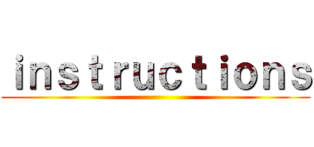 ｉｎｓｔｒｕｃｔｉｏｎｓ ()
