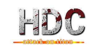 ＨＤＣ (attack on titan)