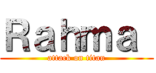 Ｒａｈｍａ  (attack on titan)