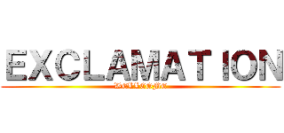 ＥＸＣＬＡＭＡＴＩＯＮ (WELLCOME)