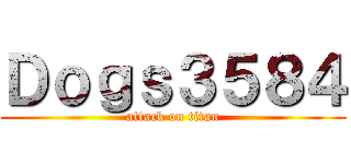 Ｄｏｇｓ３５８４ (attack on titan)