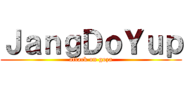 ＪａｎｇＤｏＹｕｐ (attack on goza)