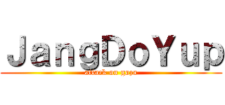 ＪａｎｇＤｏＹｕｐ (attack on goza)